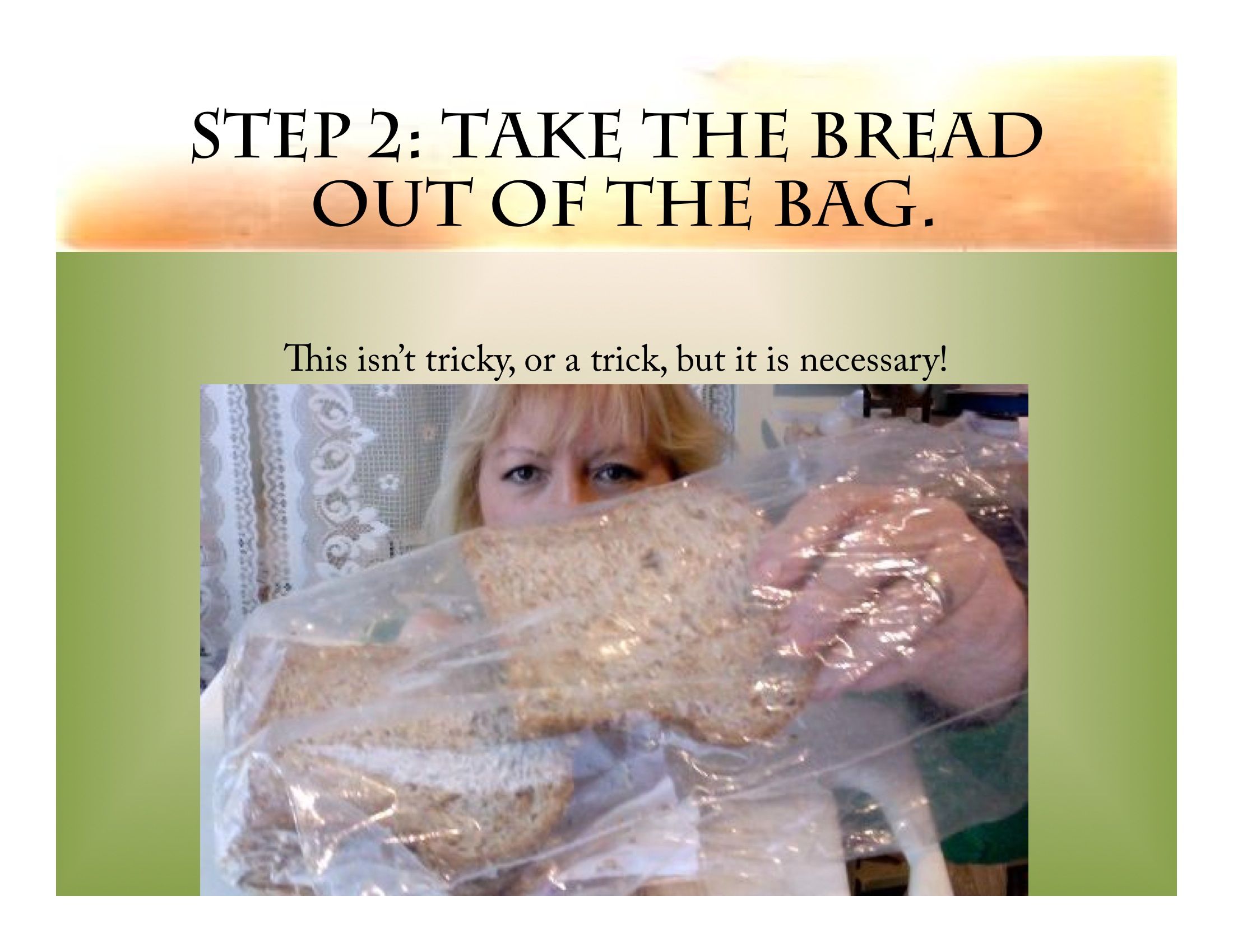 Step 2: Bread out of Bag